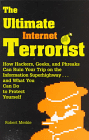 The Ultimate Internet Terrorist : How Hackers, Geeks, and Phreaks Can
